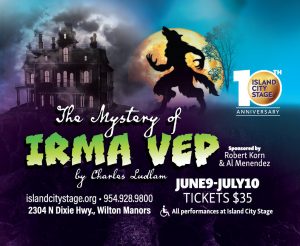 ISLAND CITY STAGE PRESENTS “THE MYSTERY OF IRMA VEP: A PENNY DREADFUL”