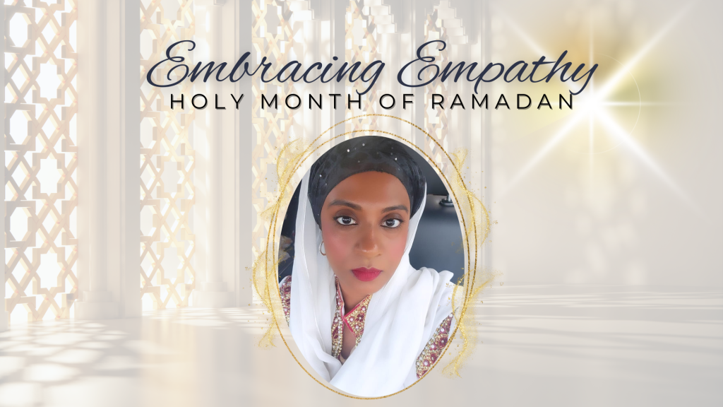 Embracing Empathy In The Holy Month Of Ramadan